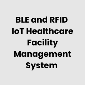 BLE and RFID IoT Healthcare Facility Management System