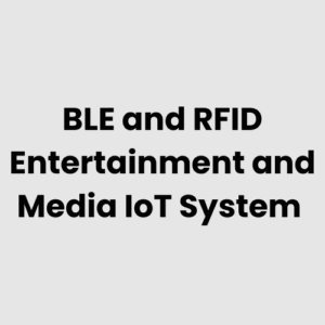 BLE and RFID Entertainment and Media IoT System