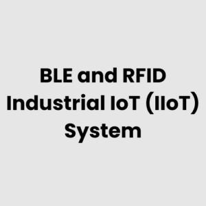 BLE and RFID Industrial IoT (IIoT) System
