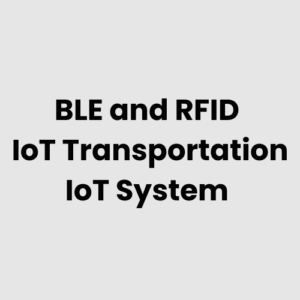 BLE and RFID IoT Transportation IoT System
