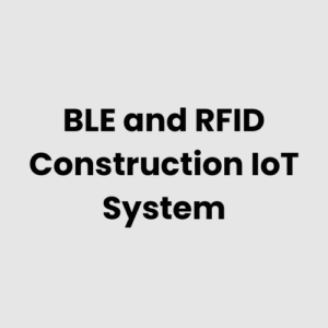 BLE and RFID Construction IoT System