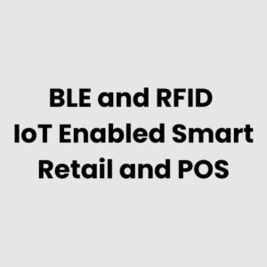 BLE and RFID IoT Enabled Smart Retail and POS