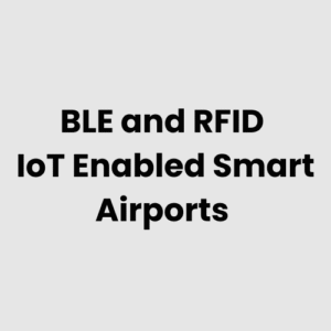 BLE and RFID IoT Enabled Smart Airports