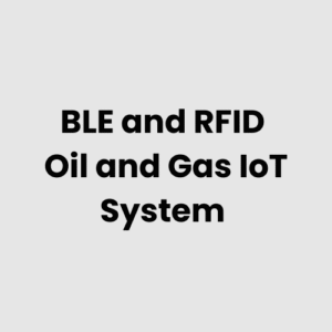 BLE and RFID Oil and Gas IoT System