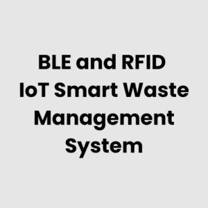 BLE and RFID IoT Smart Waste Management System
