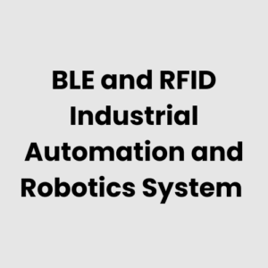 BLE and RFID Industrial Automation and Robotics System
