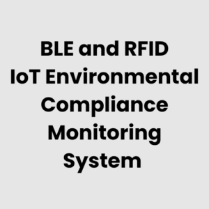 BLE and RFID IoT Environmental Compliance Monitoring System