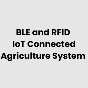 BLE and RFID IoT Connected Agriculture System