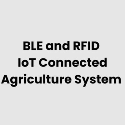 BLE and RFID IoT Connected Agriculture System