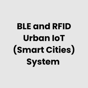 BLE and RFID Urban IoT (Smart Cities) System
