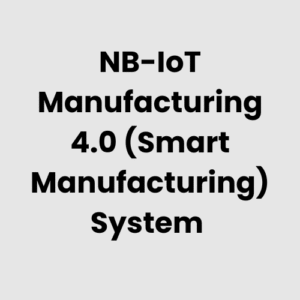 10.-NB-IoT-Manufacturing-4.0-Smart-Manufacturing-System.png NB-IoT Manufacturing 4.0 (Smart Manufacturing) System