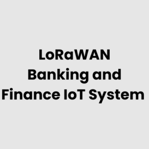6.-LoRaWAN-Banking-and-Finance-IoT-System.png LoRaWAN Banking and Finance IoT System