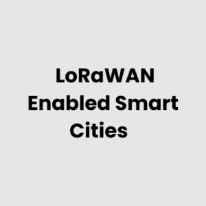 7.-LoRaWAN-Enabled-Smart-Cities.png LoRaWAN Enabled Smart Cities