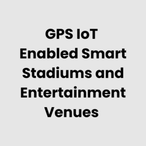 1.-GPS-IoT-Enabled-Smart-Stadiums-and-Entertainment-Venues.png GPS IoT Enabled Smart Stadiums and Entertainment Venues