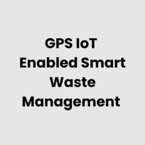 1.-GPS-IoT-Enabled-Smart-Waste-Management.png GPS IoT Enabled Smart Waste Management
