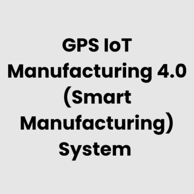 5.-GPS-IoT-Manufacturing-4.0-Smart-Manufacturing-System.png GPS IoT Manufacturing 4.0 (Smart Manufacturing) System