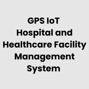 7.-GPS-IoT-Hospital-and-Healthcare-Facility-Management-System.png GPS IoT Hospital and Healthcare Facility Management System